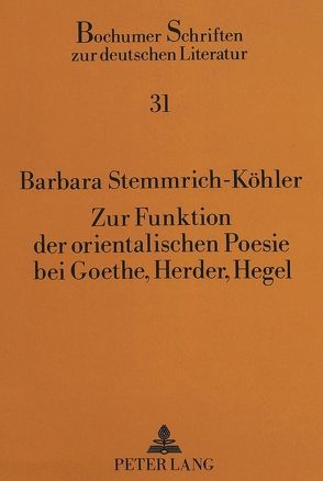 Zur Funktion der orientalischen Poesie bei Goethe, Herder, Hegel von Kleyböcker,  Barbara