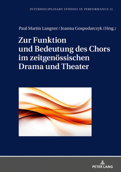 Zur Funktion und Bedeutung des Chors im zeitgenössischen Drama und Theater von Gospodarczyk,  Joanna, Langner,  Paul Martin