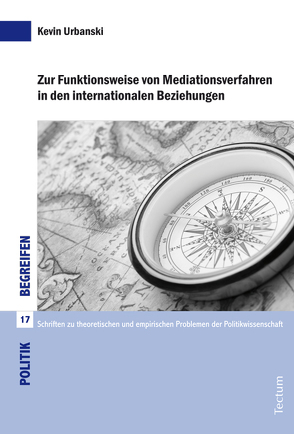 Zur Funktionsweise von Mediationsverfahren in den internationalen Beziehungen von Urbanski,  Kevin