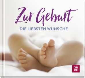 Zur Geburt die liebsten Wünsche von Groh Verlag