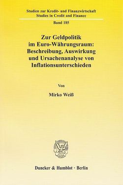 Zur Geldpolitik im Euro-Währungsraum: Beschreibung, Auswirkung und Ursachenanalyse von Inflationsunterschieden. von Weiß,  Mirko