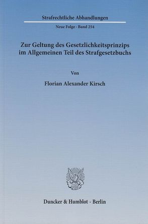 Zur Geltung des Gesetzlichkeitsprinzips im Allgemeinen Teil des Strafgesetzbuchs. von Kirsch,  Florian Alexander