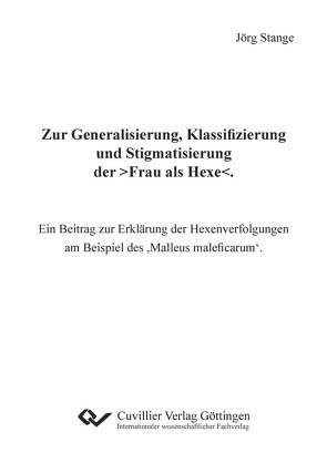 Zur Generalisierung, Klassifizierung und Stigmatisierung der >Frau als Hexe<. von Stange,  Jörg