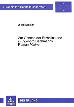 Zur Genese der Erzählinstanz in Ingeborg Bachmanns Roman «Malina» von Schleith,  Ulrich