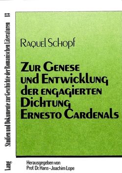 Zur Genese und Entwicklung der engagierten Dichtung Ernesto Cardenals von Schopf,  Raquel