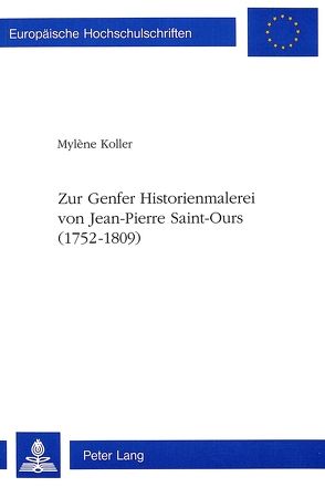 Zur Genfer Historienmalerei von Jean-Pierre Saint-Ours (1752-1809) von Koller-Kuhn,  Mylène