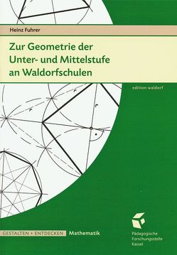 Zur Geometrie der Unter- und Mittelstufe an Waldorfschulen von Fuhrer,  Heinz