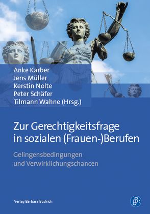 Zur Gerechtigkeitsfrage in sozialen (Frauen-)Berufen von Karber,  Anke, Mueller,  Jens, Nolte,  Kerstin, Schaefer,  Peter, Wahne,  Tilmann