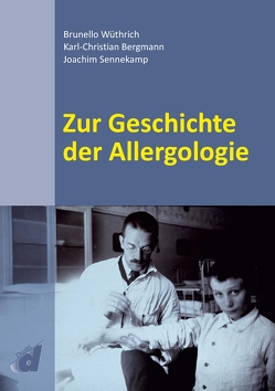 Zur Geschichte der Allergologie von Bergmann,  Karl-Christian, Sennekamp,  Joachim, Wüthrich,  Brunello