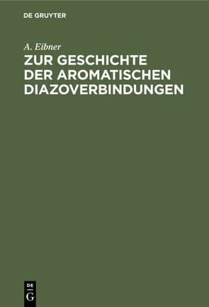 Zur Geschichte der aromatischen Diazoverbindungen von Eibner,  A.