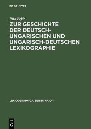 Zur Geschichte der deutsch-ungarischen und ungarisch-deutschen Lexikographie von Fejér,  Rita