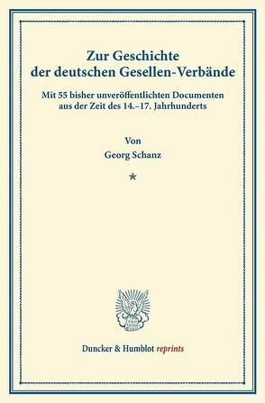 Zur Geschichte der deutschen Gesellen-Verbände. von Schanz,  Georg