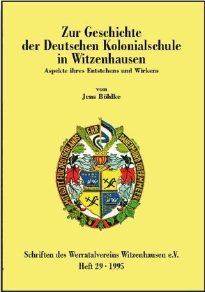 Zur Geschichte der Deutschen Kolonialschule in Witzenhausen von Böhlke,  Jens