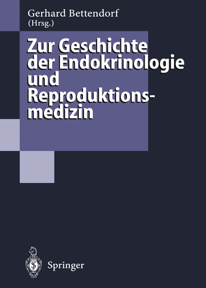 Zur Geschichte der Endokrinologie und Reproduktionsmedizin von Bettendorf,  Gerhard