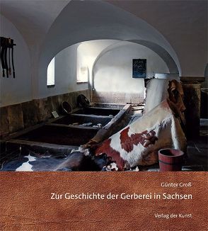 Zur Geschichte der Gerberei in Sachsen von Gross,  Günter