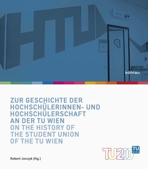 Zur Geschichte der Hochschülerinnen- und Hochschülerschaft an der TU Wien / On the History of the Student Union of the TU Wien von Jarczyk,  Robert