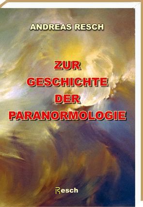 Zur Geschichte der Paranormologie von Resch,  Andreas