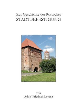 Zur Geschichte der Rostocker Stadtbefestigung von Ebert,  Martin, Lorenz,  Adolf F, Stuth,  Steffen