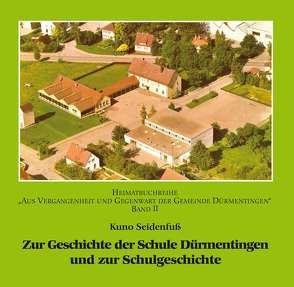 Zur Geschichte der Schule Dürmentingen und zur Schulgesichte von Seidenfuss,  Kuno