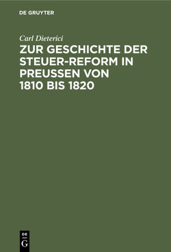 Zur Geschichte der Steuer-Reform in Preußen von 1810 bis 1820 von Dieterici,  Carl