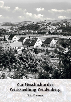 Zur Geschichte der Werksiedlung Weidenberg von Piwernetz,  Dieter