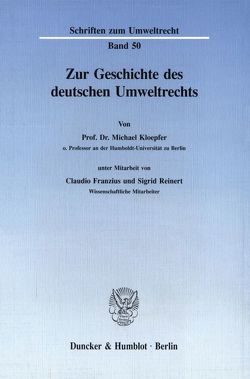 Zur Geschichte des deutschen Umweltrechts. von Franzius,  Claudio, Kloepfer,  Michael, Reinert,  Sigrid