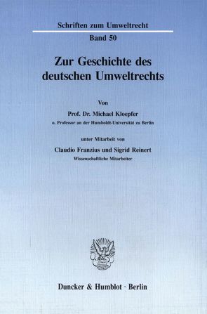 Zur Geschichte des deutschen Umweltrechts. von Franzius,  Claudio, Kloepfer,  Michael, Reinert,  Sigrid