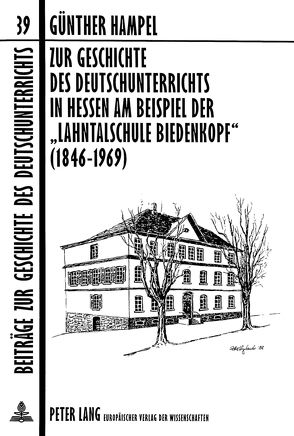 Zur Geschichte des Deutschunterrichts in Hessen am Beispiel der «Lahntalschule Biedenkopf» (1846-1969) von Hampel,  Günther