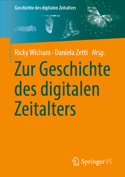 Zur Geschichte des digitalen Zeitalters von Wichum,  Ricky, Zetti,  Daniela
