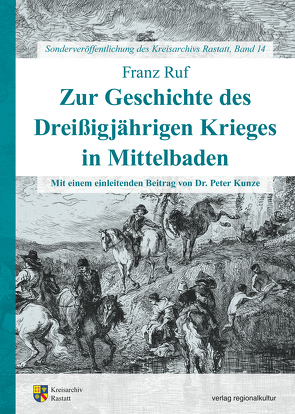 Zur Geschichte des Dreißigjährigen Krieges in Mittelbaden von Kunze,  Peter, Ruf,  Franz