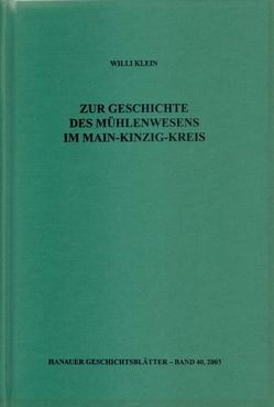 Zur Geschichte des Mühlenwesens im Main-Kinzig-Kreis von Hoppe,  Martin, Klein,  Willi, Meise,  Eckhard, Rauch,  Günter