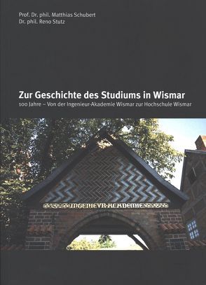 Zur Geschichte des Studiums in Wismar von Rektor,  Hochschule Wismar, Schubert,  Matthias, Stutz,  Reno