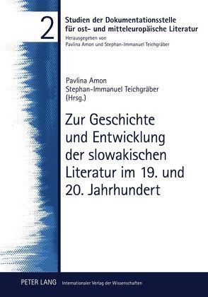 Zur Geschichte und Entwicklung der slowakischen Literatur im 19. und 20. Jahrhundert von Amon,  Pavlina, Teichgräber,  Stephan-Immanuel