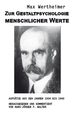 Zur Gestaltpsychologie menschlicher Werte (Autor: Max Wertheimer) von Walter,  Hans-Jürgen P.