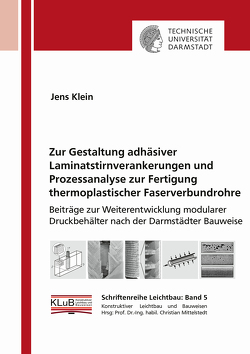 Zur Gestaltung adhäsiver Laminatstirnverankerungen und Prozessanalyse zur Fertigung thermoplastischer Faserverbundrohre von Klein,  Jens Martin