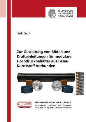 Zur Gestaltung von Böden und Krafteinleitungen für modulare Hochdruckbehälter aus Faser-Kunststoff-Verbunden von Dahl,  Erik