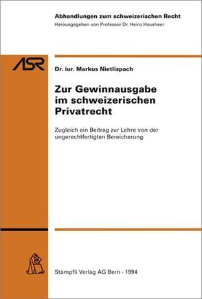 Zur Gewinnherausgabe im schweizerischen Privatrecht von Nietlispach,  Markus