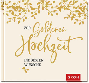 Zur Goldenen Hochzeit die besten Wünsche von Groh Verlag