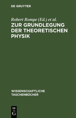 Zur Grundlegung der theoretischen Physik von Helmholtz,  H. von, Hertz,  H., Jürgen,  Hans, Rompe,  Robert