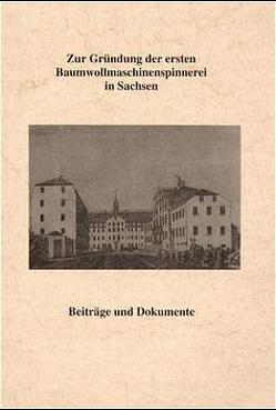 Zur Gründung der ersten Baumwollmaschinenspinnerei in Sachsen von Richter,  Gert