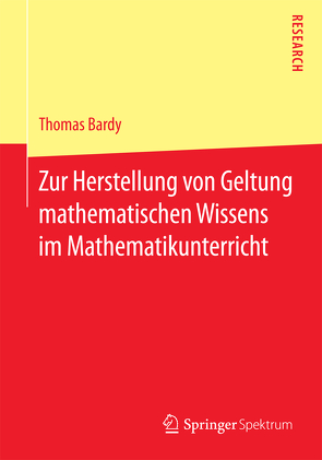 Zur Herstellung von Geltung mathematischen Wissens im Mathematikunterricht von Bardy,  Thomas