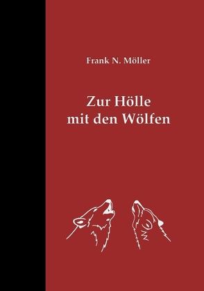 Zur Hölle mit den Wölfen von Möller,  Frank N.