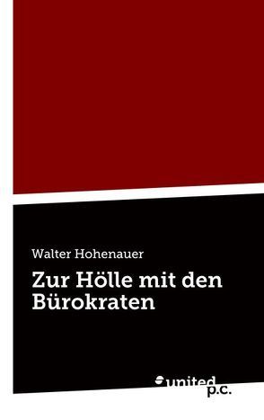 Zur Hölle mit den Bürokraten von Hohenauer,  Walter