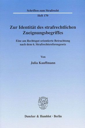 Zur Identität des strafrechtlichen Zueignungsbegriffes. von Kauffmann,  Julia