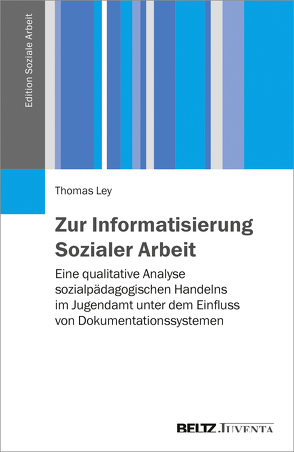 Zur Informatisierung Sozialer Arbeit von Ley,  Thomas