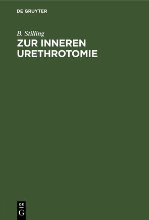 Zur inneren Urethrotomie von Stilling,  B.