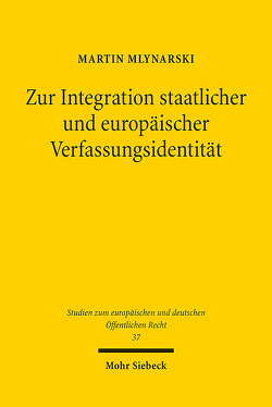 Zur Integration staatlicher und europäischer Verfassungsidentität von Mlynarski,  Martin