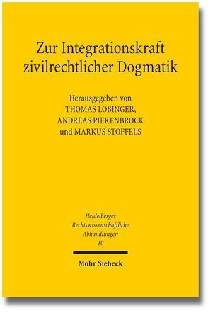 Zur Integrationskraft zivilrechtlicher Dogmatik von Lobinger,  Thomas, Piekenbrock,  Andreas, Stoffels,  Markus