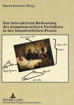 Zur interaktiven Bedeutung der komplementären Verfahren in der hausärztlichen Praxis von Konitzer,  Martin
