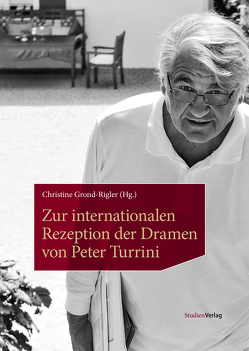 Zur internationalen Rezeption der Dramen von Peter Turrini von Grond-Rigler,  Christine
